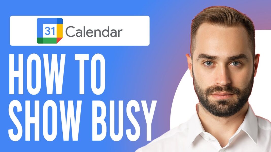 How to Show Busy on Google Calendar